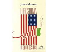 Hiroshima n'aura pas lieu - James Morrow - Au diable vauvert - broché - Roman