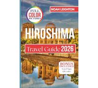 HIROSIMA Travel Guide: Cultural Insights, Food Adventures, Itineraries, and Day Trips to Miyajima and the Seto Inland Sea