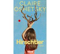Hirschtier Roman | Pointierter Roman über Trauerbewältigung und Schuld | Die kindliche Kraft der Fantasie - Claire Oshetsky - Ecco Verlag - ebook (ePub) - Livre