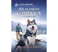 His Alaskan Comeback An Opposites Attract Romance from K-9 Companions? - Heidi McCahan - Love Inspired - ebook (ePub) - Livre