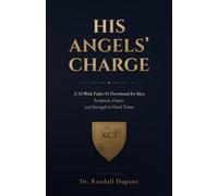 His Angels' Charge: A 52-Week Psalm 91 Devotional for Men - Scripture, Prayer, and Strength in Hard Times