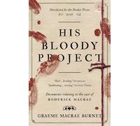 His Bloody Project: Documents relating to the case of Roderick Macrae: 10th anniversary edition