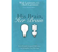 His Brain, Her Brain: How Divinely Designed Differences Can Strengthen Your Marriage
