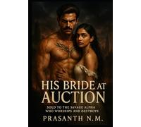His Bride at Auction: Sold to the Savage Alpha Who Worships and Destroys