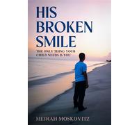 His Broken Smile The Only thing your child Needs is You - Meirah Moskovitz - Auto-Édition - ebook (ePub) - Livre