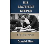 His Brother's Keeper: RFK + JFK = Power