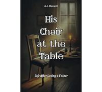 HIS CHAIR AT THE TABLE: Life After Losing a Father