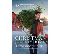 His Christmas Journey Home An Uplifting Inspirational Romance - Linda Goodnight - Love Inspired - ebook (ePub) - Livre
