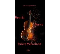 His Cold Heart Series - Hearts Desire - Vol 4 - Dale v Mcfarlane - Dale v Mcfarlane - ebook (ePub) - Livre