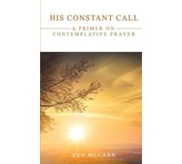 His Constant Call: A Primer on Contemplative Prayer