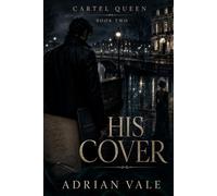 His Cover: A Dark Romantic Suspense with a Powerful Female Crime Boss, Undercover DEA Agent, Forbidden Relationship, Divided Loyalties, Criminal Conspiracy and High Heat Romance