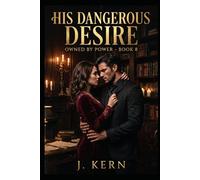 His Dangerous Desire: Owned By Power- Book 8