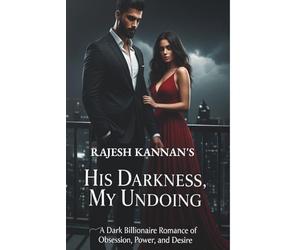 His Darkness, My Undoing: A Dark Billionaire Romance of Obsession, Power, and Desire
