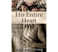 His Entire Heart His Best Friend's Dad, #16 - Adri Armstrong - Adri Armstrong - ebook (ePub) - Livre