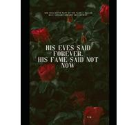 His Eyes Said Forever, His Fame Said Not Now: She was never part of the plan - but he built dreams around her anyway.