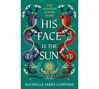 His Face is the Sun: Waterstones YA Book of the Month and NYT bestselling Ancient Egyptian fantasy epic that simmers with rebellion, romance and dark magic (book 1)
