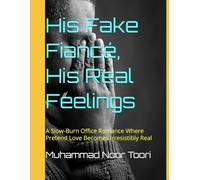 His Fake Fiancé, His Real Feelings: A Slow-Burn Office Romance Where Pretend Love Becomes Irresistibly Real