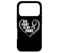 His Fight is My Fight - Brain Cancer Awareness Month 2026 Coque pour iPhone 17 Pro