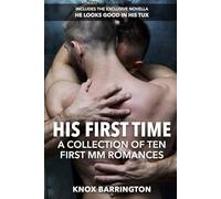 His First Time: A Collection of Ten First MM Romances: Ten Tender and Steamy Stories of First-Time MM Romance and Self-Discovery