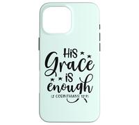 His Grace is Enough (2 Corinthiens 12:9) Verse de la Bible Coque pour iPhone 16 Pro Max