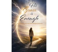 His Grace is Enough: A Christian’s Journey With Multiple Sclerosis