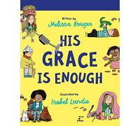 His Grace Is Enough Board Book: (Beautiful, illustrated Christian book gift for kids/ toddlers ages 2-4, for birthdays, Christmas, baptism/christening, baby shower or gender-reveal party)