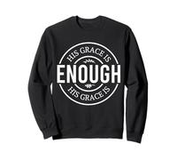 His Grace is Enough God Christian Men Women Chrétiens Sweatshirt
