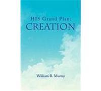 His Grand Plan: Creation Murray, William R. (Auteur)