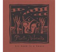 His Head Is a House by Plastic Nebraska