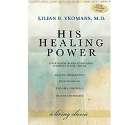 His Healing Power: Four Classic Books on Healing, Complete in One Volume
