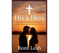 His & Hers: Meeting the Biological, Emotional, and Spiritual Needs of Men and Women