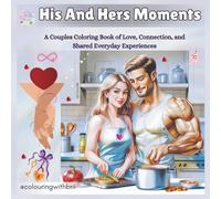 HIS & HERS Moments: A Couples Coloring Book of Love, Connection, and Shared Everyday Experiences