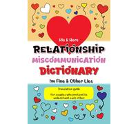 His & Hers Relationship Miscommunication Dictionary: I’m Fine & Other Lies Translation Guide For Couples Who Pretend To Understand Each Other