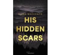 His Hidden Scars Die Dark-Romance-Dilogie voller düsterer Spannung und gefährlicher Leidenschaft - Elena MacKenzie - beHEARTBEAT - ebook (ePub) - Livre