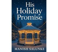 His Holiday Promise: A Charming Small-Town Christmas Romance of Old Memories and New Love