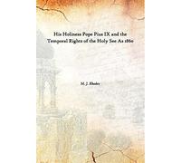His Holiness Pope Pius IX and the Temporal Rights of the Holy See As 1860 [Hardcover]