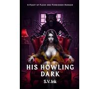 His Howling Dark: A Feast of Flesh and Forbidden Hunger