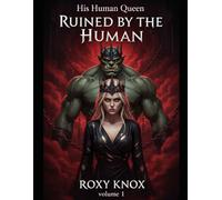 His Human Queen: Volume 1 - Ruined by the Human: The mountain wants her dead. The king wants her bred.