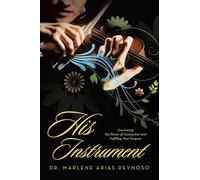 His Instrument: Uncovering the Power of Connection and Fulfilling Your Purpose