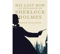 His Last Bow: An Epilogue of Sherlock Holmes