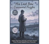 His Last Bow Crossword Puzzle | 50+ Puzzles | For All Ages!: Explore Final Cases, Espionage, and Classic Detective Fiction Through Engaging Literary Crosswords