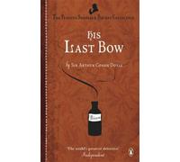 His Last Bow: Some Reminiscences of Sherlock Holmes by Doyle, Sir Arthur Conan
