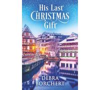 His Last Christmas Gift: A Later in Life Romance Set in the Christmas Markets of France