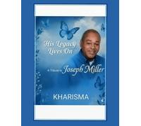 His Legacy Lives on… A Tribute to Joseph Lee Miller: A Dedication To My Father