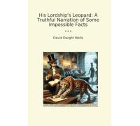 His Lordship's Leopard: A Truthful Narration of Some Impossible Facts