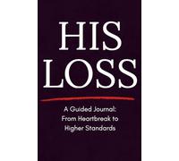 His Loss: A Breakup Healing Journal for Women to Rebuild Self-Worth and Raise Standards