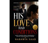 HIS LOVE HAD CONDITIONS: Inside a Marriage Built on Manipulation - and the Long Road Back to Yourself