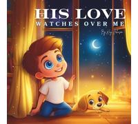 His Love Watches Over Me: P-Man and Ollie, Jesus Sees Everything. 8.5 X 8.5 Paperback, 32 Pages, Faith-Based Children's Storybook