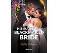 His Majesty's Blackmailed Bride - Bella Mason - Harlequin Presents - ebook (ePub) - Livre