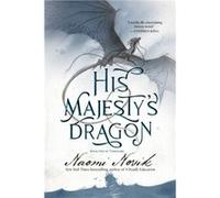 His Majesty's Dragon : Book One of the Temeraire Naomi Novik (Auteur)